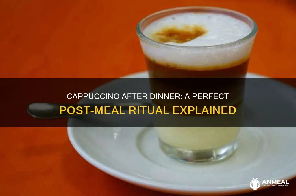why do you drink cappuccino after dinner