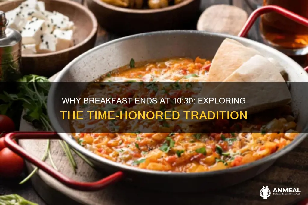 why does breakfast stop at 10 30