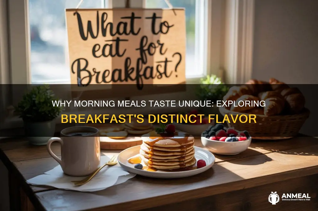 why does breakfast taste different in the morning