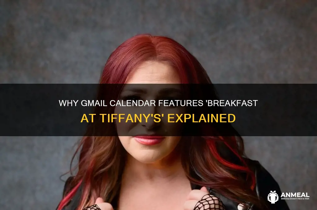 why does gmail calendar have breakfast at tiffany