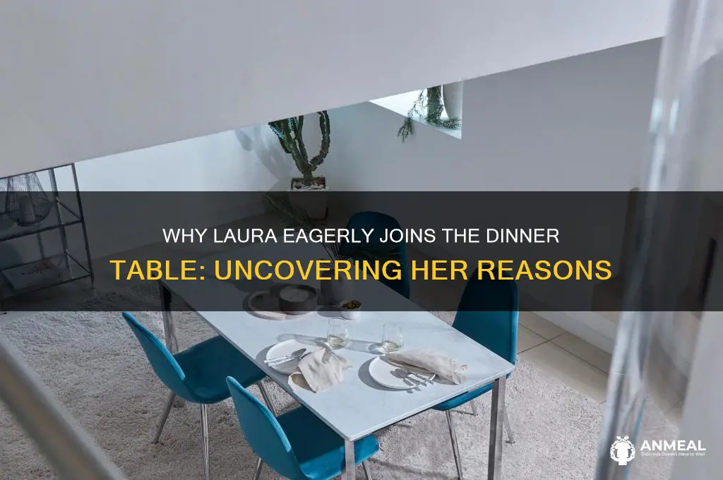 why does laura want to come to the dinner table