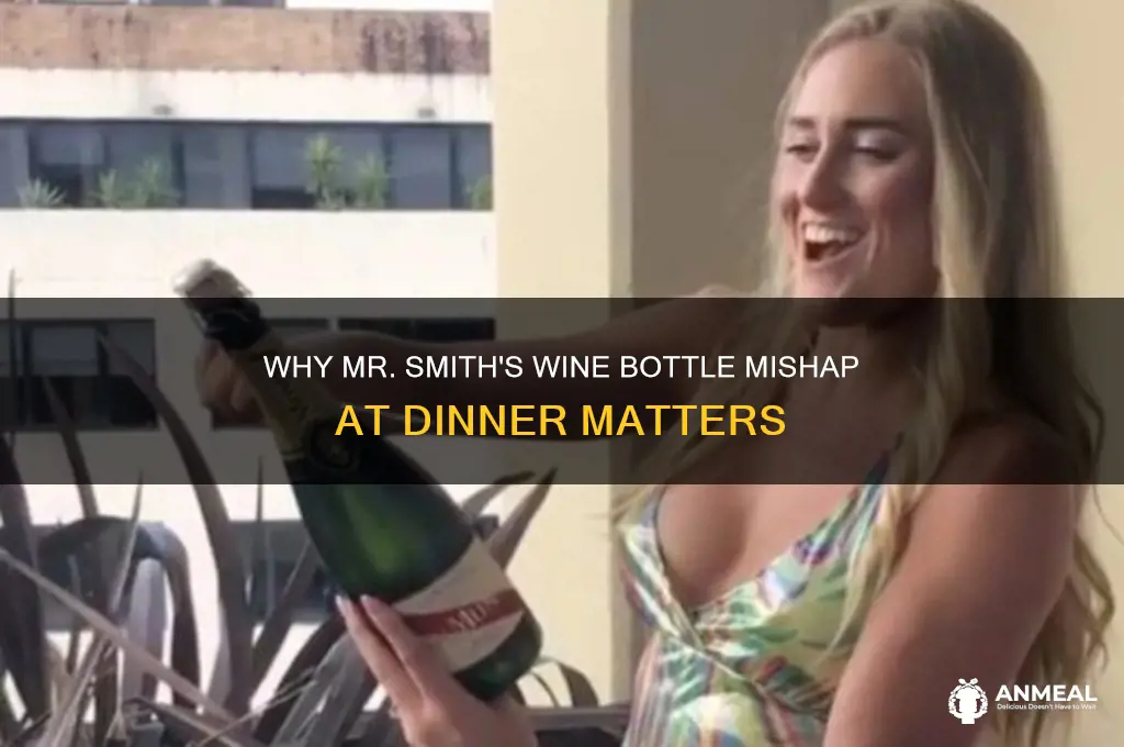 why does mr smith drop wine bottle during dinner