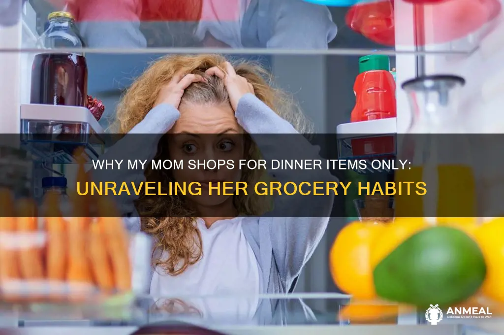 why does my mom buy only dinner items