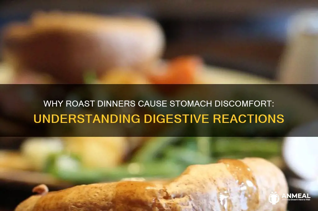 why does roast dinner upset my stomach