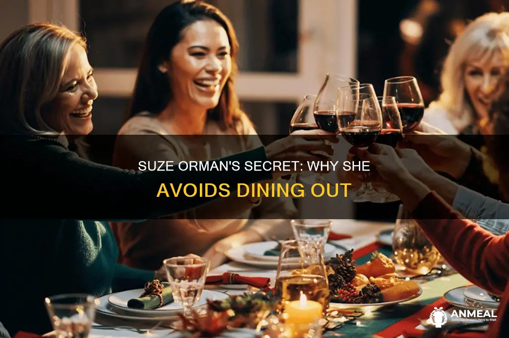 why does suze orman never go out for dinner