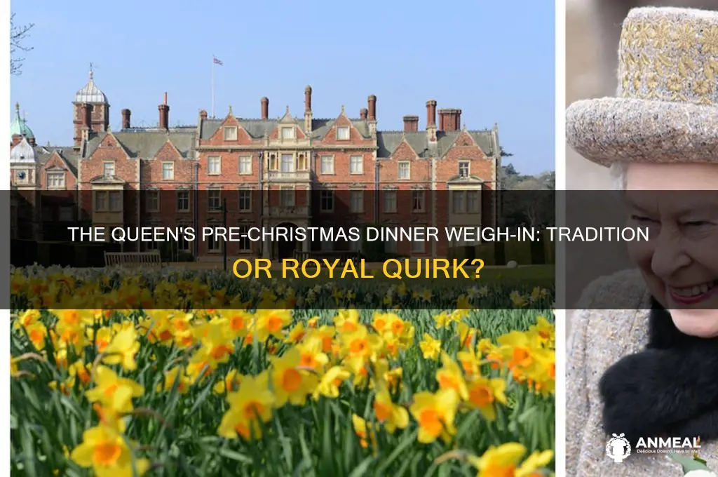 why does the queen weigh in before christmans dinner