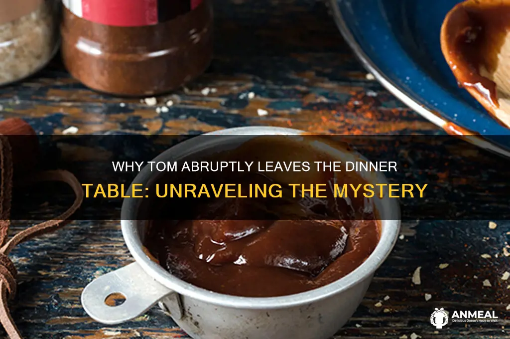 why does tom leave the dinner table