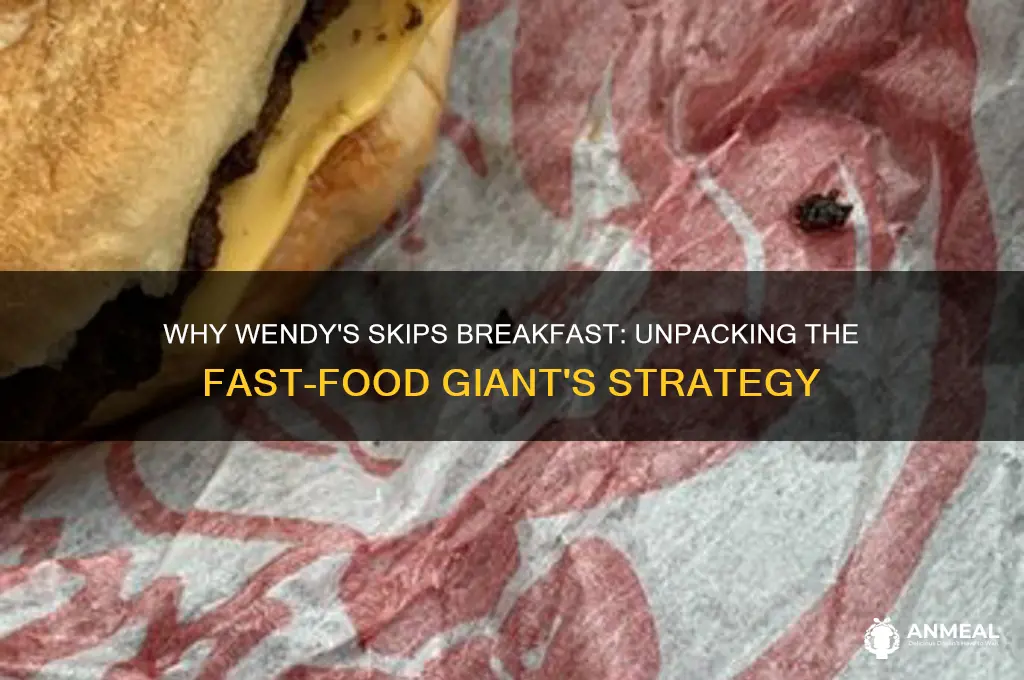 why doesnt wendys have breakfast