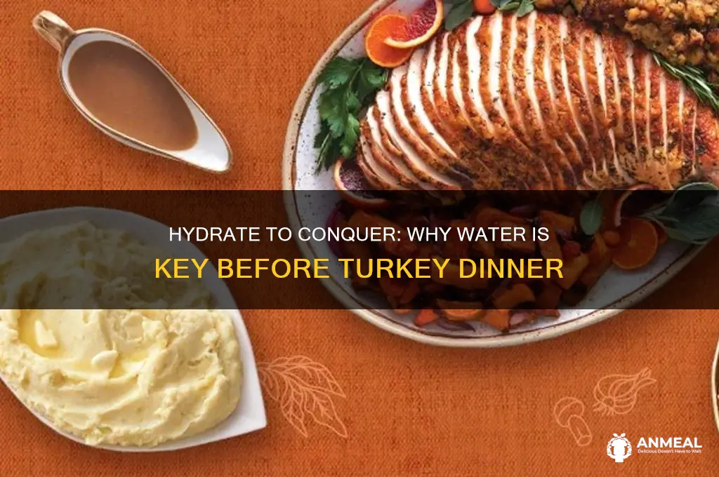 why drink a lot of water before a turkey dinner