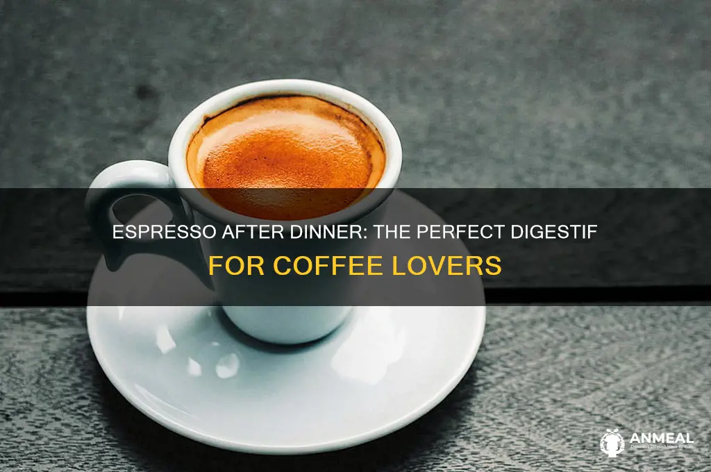 why drink espresso after dinner