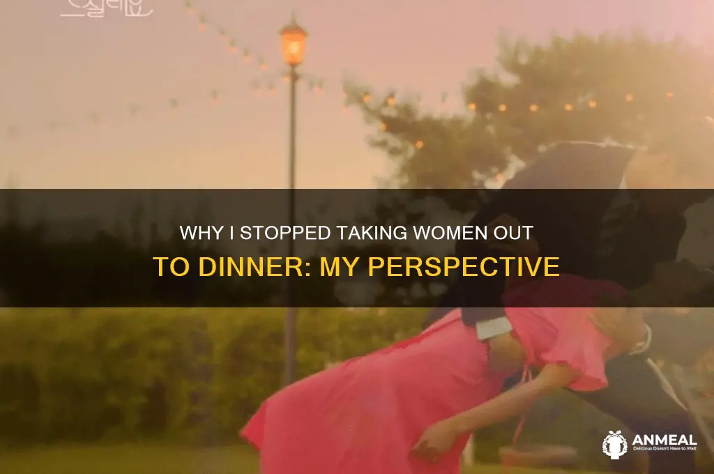 why i stopped taking women out to dinner