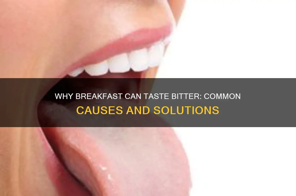 why is breakfast bitter sometimes
