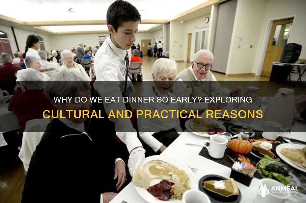 why is dinner always early