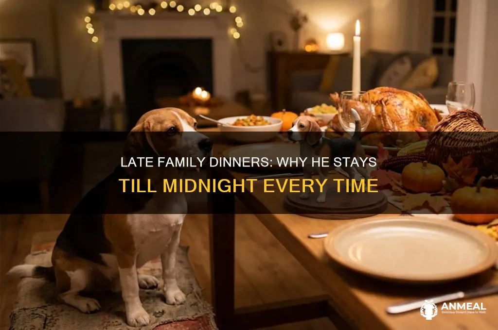 why is he at dinner with his family till 12