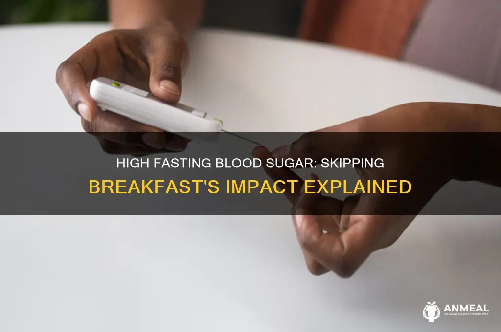 why is my fasting blood sugar high skip breakfast