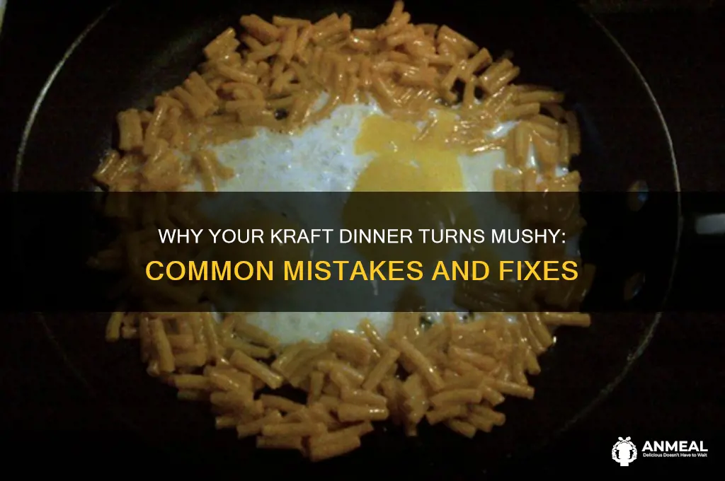 why is my kraft dinner mushy