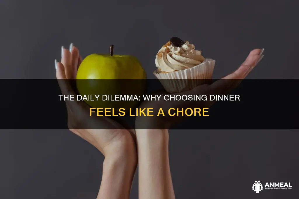 why is picking dinner so hard