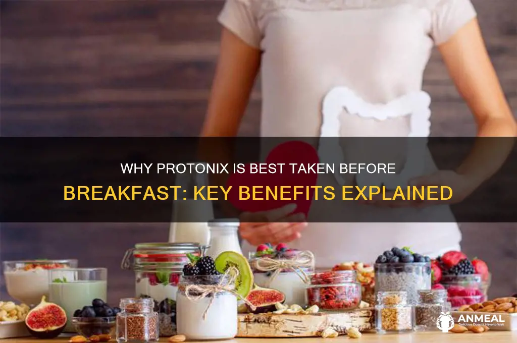 why is protonix given before breakfast