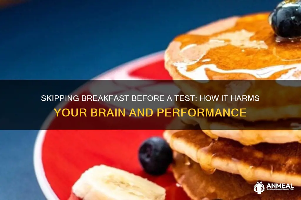 why is skipping breakfast bad before a test