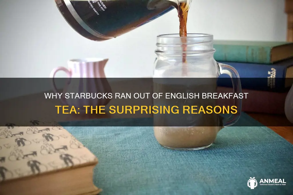 why is starbucks out of english breakfast tea