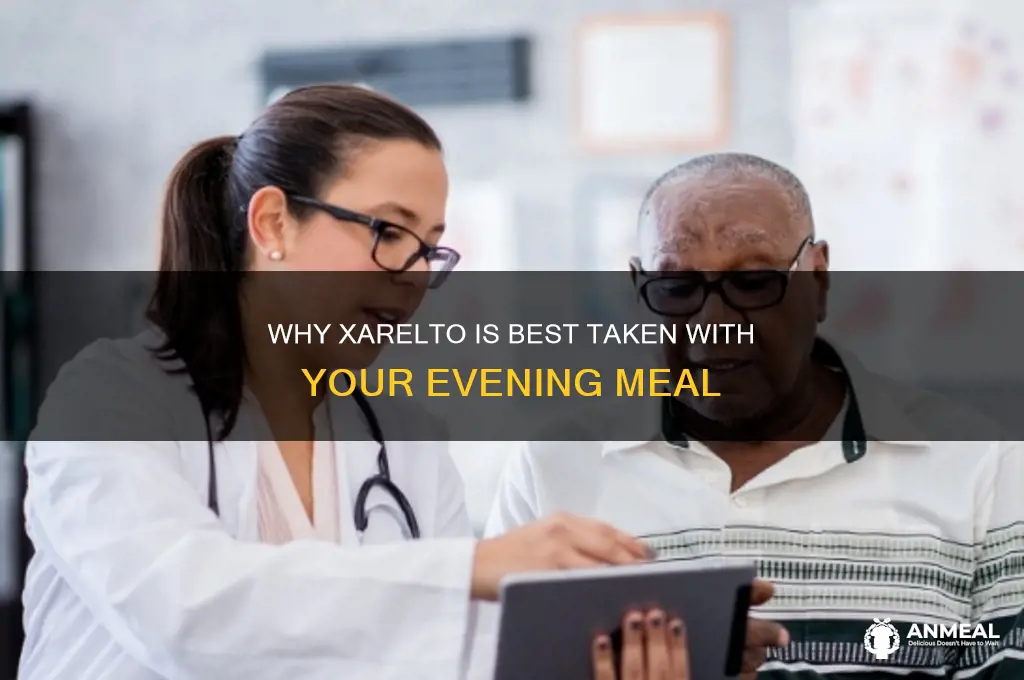 why is xarelto given with dinner