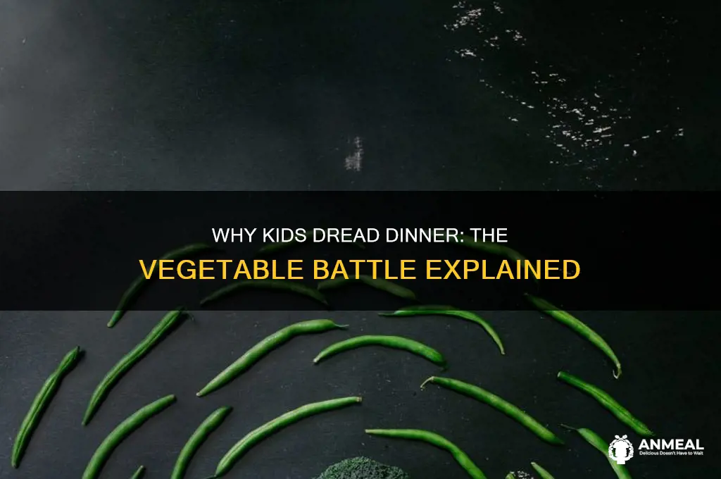 why kids hate dinner because of vegetables