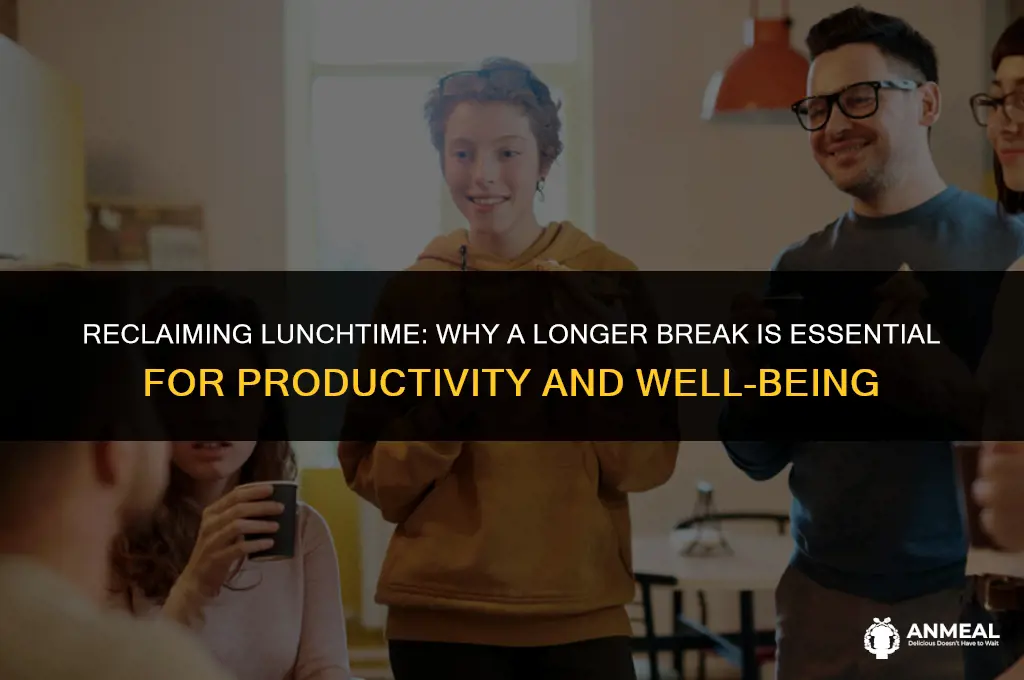 why should lunch be longer