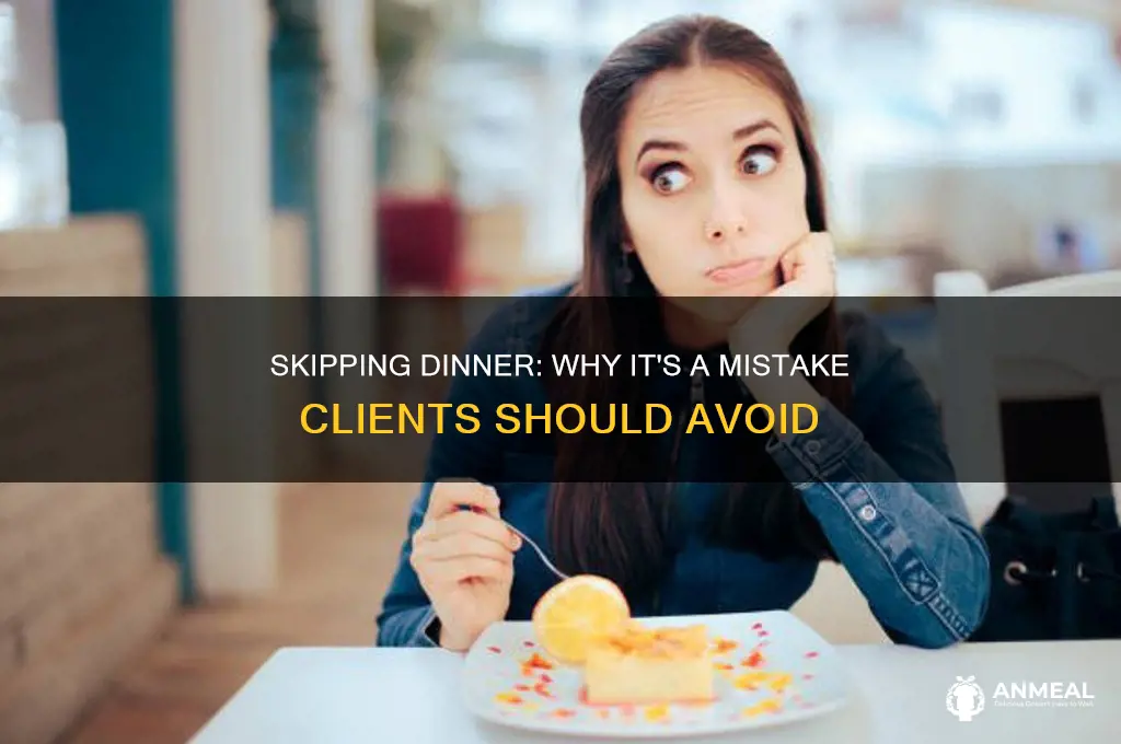 why shouldnt clients skip dinner