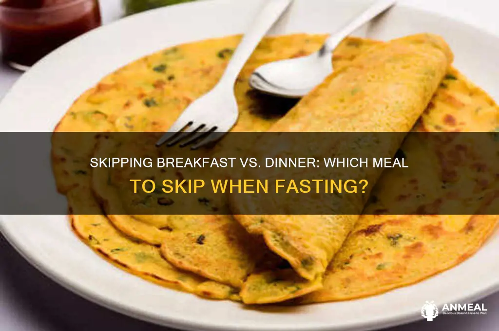 why skip breakfast when fasting and not dinner