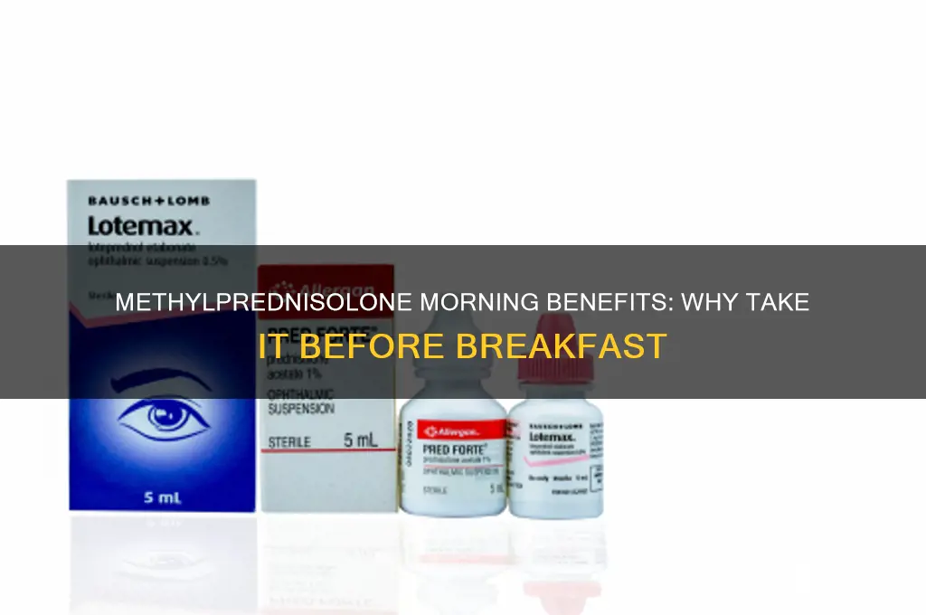 why take methylprednisolone before breakfast