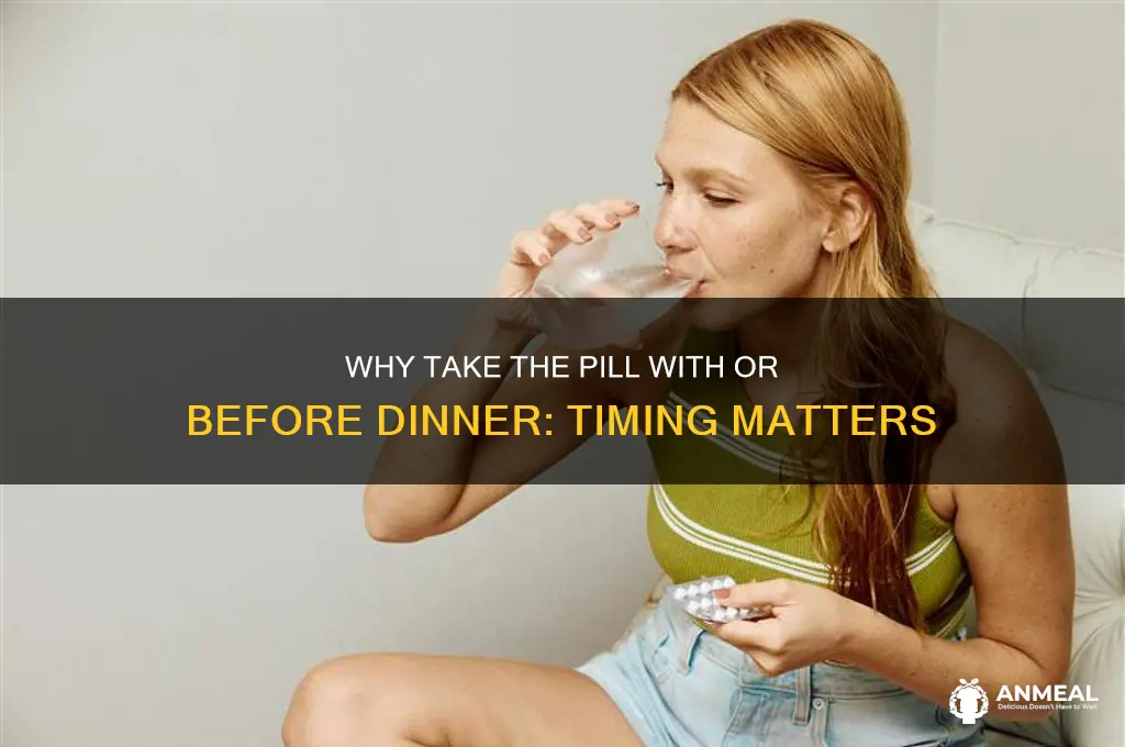 why take pille with or before dinner