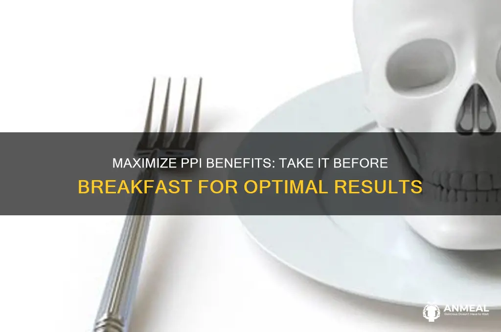 why take ppi before breakfast