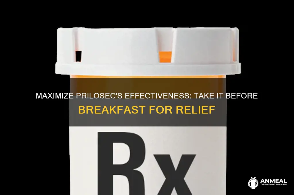 why take prilosec before breakfast