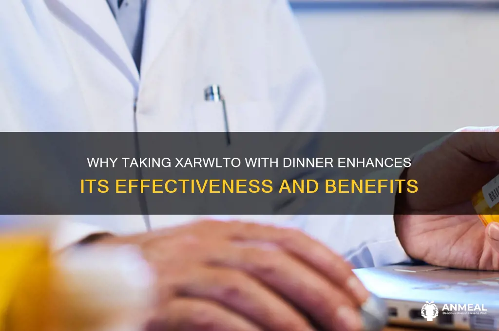 why take xarwlto with dinner