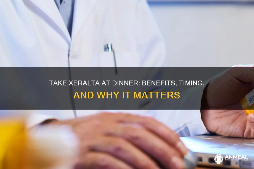 why take xeralta at dinner time
