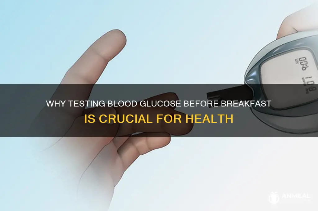 why test blood glucose levels before breakfast