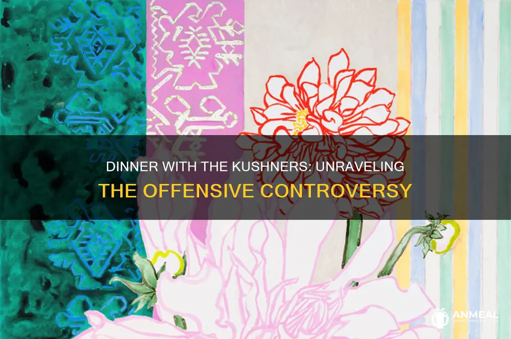 why was dinner with the kushners offensive