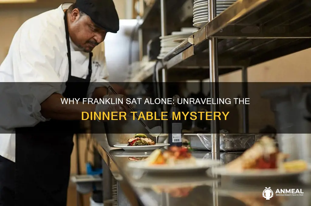 why was franklin sitting alone at the dinner table