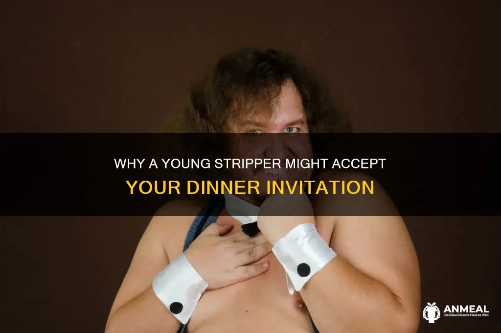 why will a young stripoer go have dinner with you