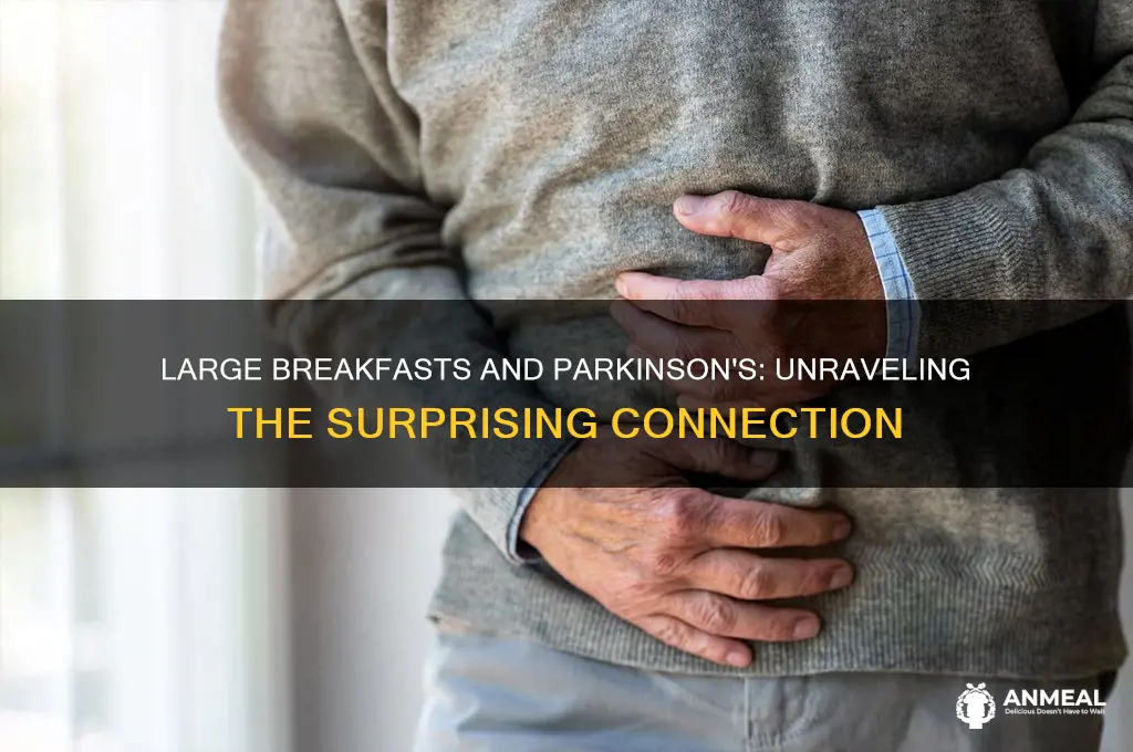 why would a large breakfast affect parkinsons