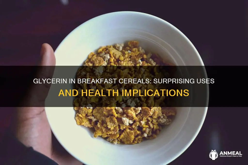 why would glycerin be in my breakfast cereals