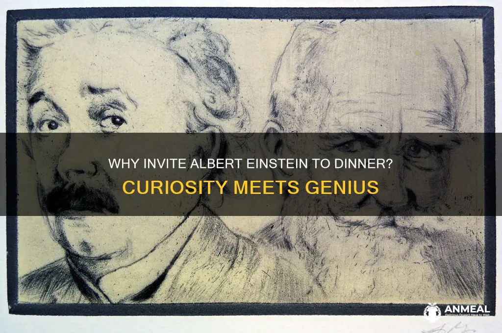 why would you invite albert einstein to dinner