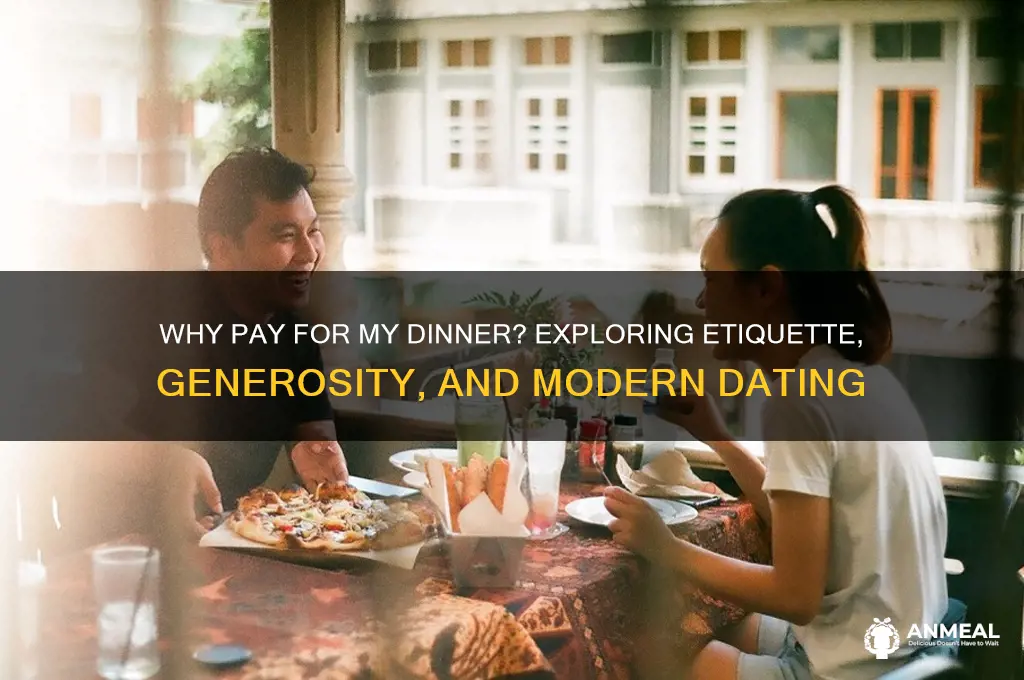 why would you pay for my dinner