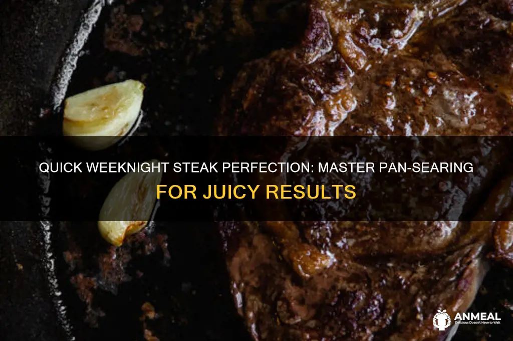 why you should definitely pan-sear steak for a weeknight dinner
