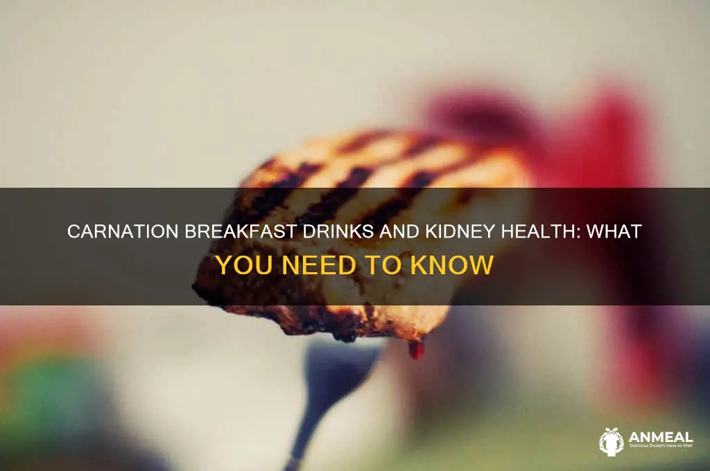 will carnation breakfast drinks affect kidneys