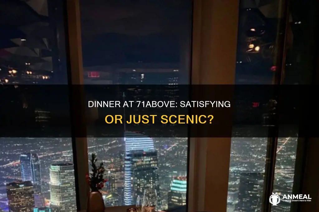 will dinner at 71above fill you up