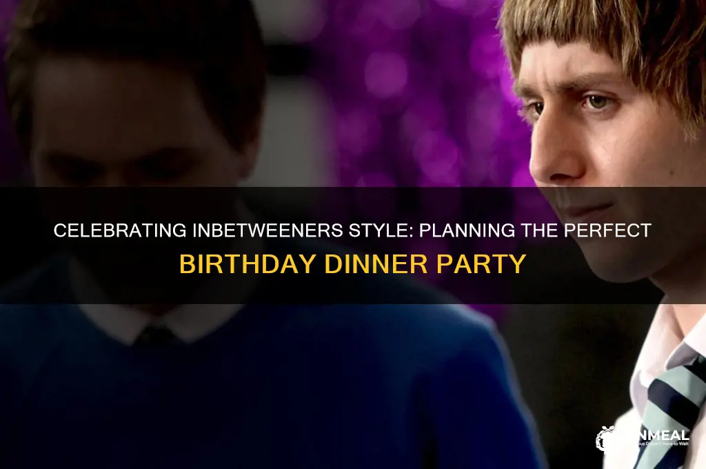 will inbetweeners birthday dinner