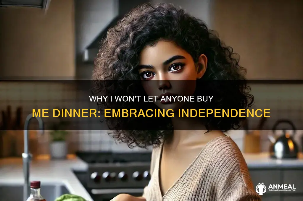 will not let anyone buy me dinner