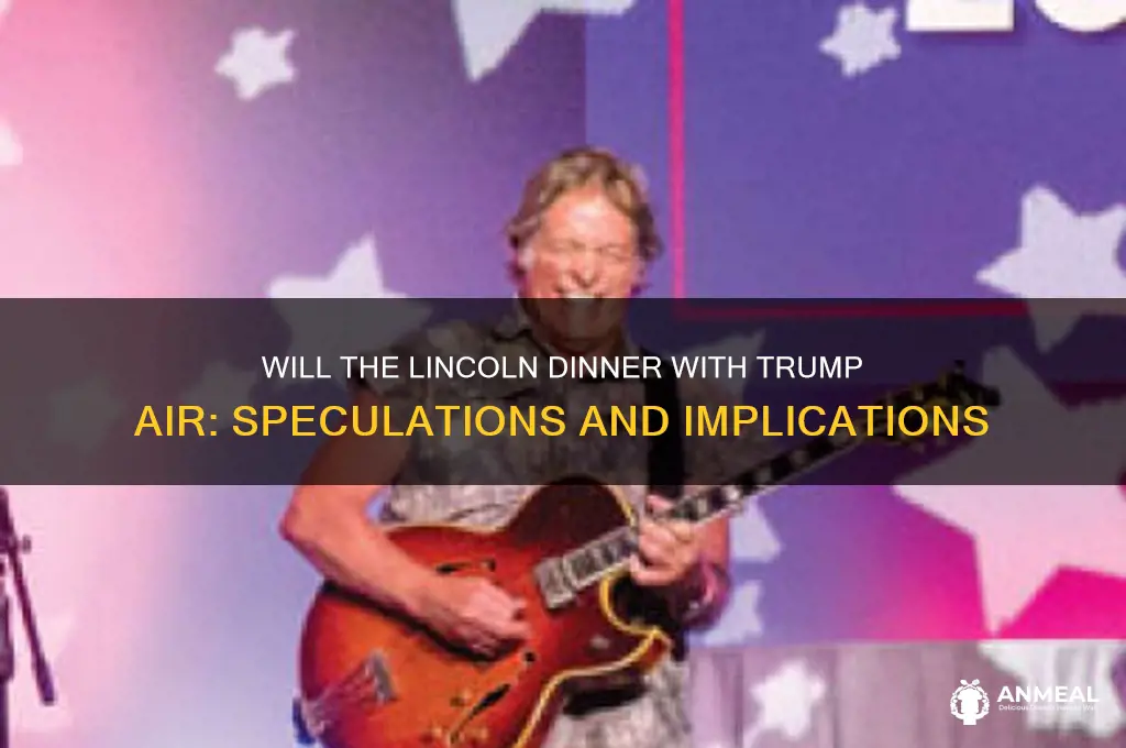 will the lincoln dinner with trump air