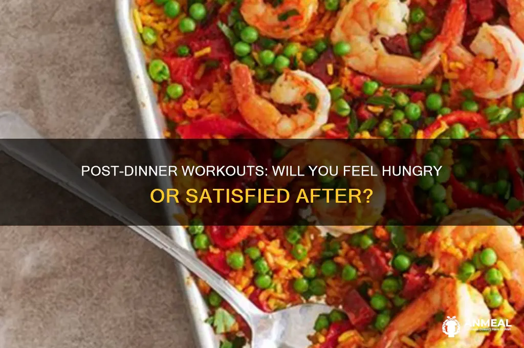 will you be hungry if you workout after dinne